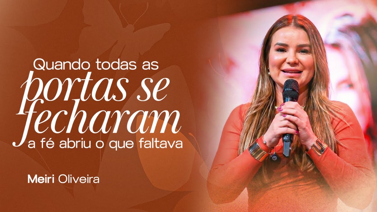 MEIRI OLIVEIRA - Portas se fecharam e a fé abriu o que faltava - CONF TRANSFORMADAS PARA INFLUENCIAR