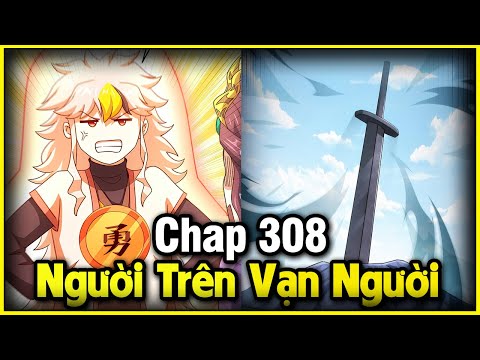 NGƯỜI TRÊN VẠN NGƯỜI CHAP 308 | REVIEW PHIM TRUYỆN TRANH HAY | LỆ PHI VŨ mới nhất 2023