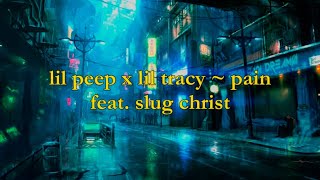 Lil Peep x Lil Tracy - pain (ft. Slug Christ) [lyrics]