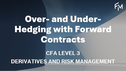 CFA Level 3 | Over- and Under- Hedging with Forward Contracts