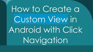 How To Create A Custom View In Android With Click Navigation