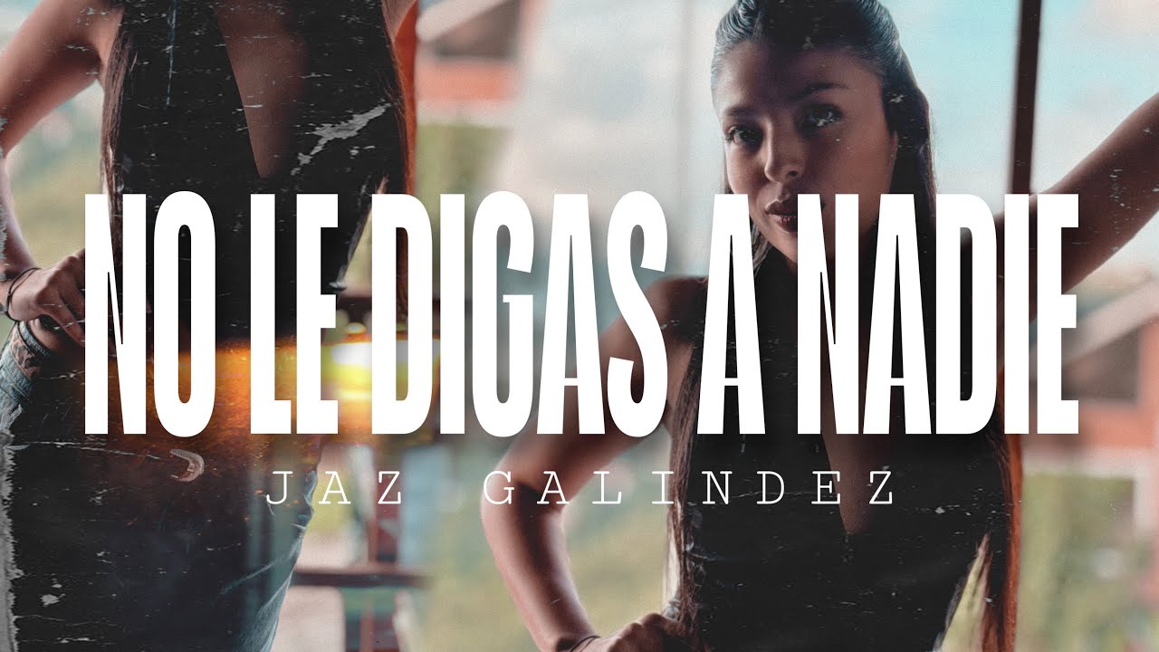 NO LE DIGAS A NADIE - JAZ GALINDEZ 🎶