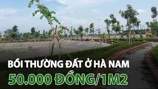 Hà Nam: Một mét vuông đất được bồi thường không quá 50.000 đồng | VTC14