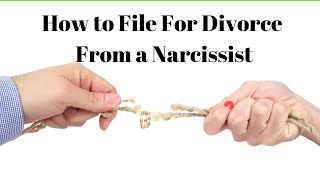 How to File For Divorce From a Narcissist
