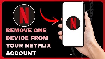 How To Remove One Device From Your Netflix Account - Full Guide