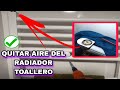 🟩 QUITAR EL AIRE DE LOS RADIADORES / QUITAR AIRE RADIADOR TOALLERO / Te muestro trucos ✅