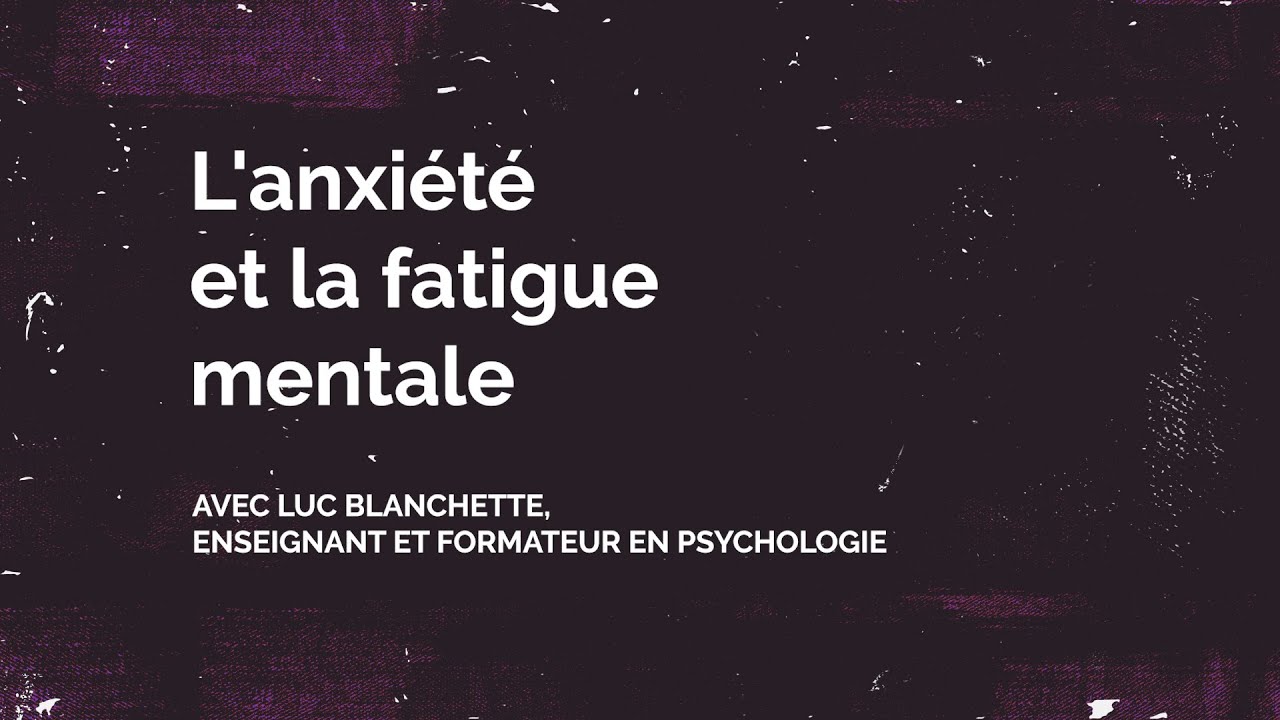 Les Rendez Vous Biblio L Anxiete Et La Fatigue Mentale Avec Luc Blanchette S01 E02 Youtube