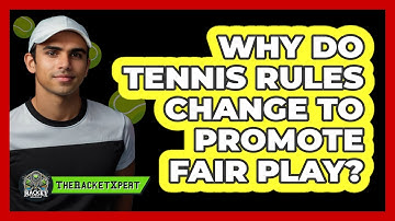 Why Do Tennis Rules Change To Promote Fair Play? - The Racket Xpert