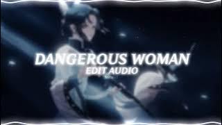 dangerous woman - ariana grande (edit audio)