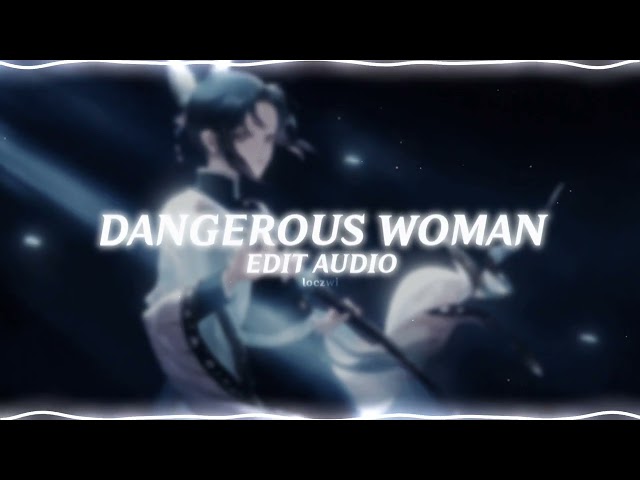 dangerous woman - ariana grande (edit audio) class=