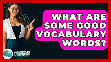What Are Some Good Vocabulary Words? - The Language Library