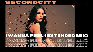 Secondcity - I Wanna Feel (Extended Mix)