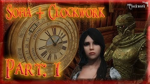 Skyrim Mod: Sofia + Clockwork, Part: 1