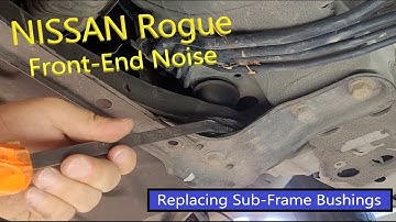 Nissan Rogue - Frame Bushing Replacement