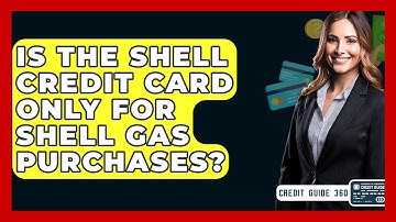 Is The Shell Credit Card Only For Shell Gas Purchases? - CreditGuide360.com