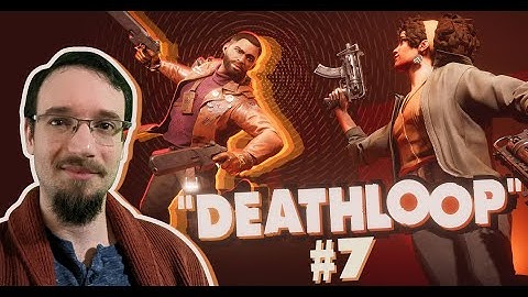 Deathloop Ep 7 - Another Day