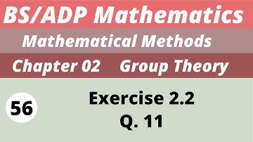 56. Groups  | Chapter 2 | Exercise 2.2. | Mathematical Methods | BS/ADP  Maths