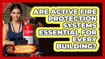 Are Active Fire Protection Systems Essential For Every Building? - Inside the Firehouse