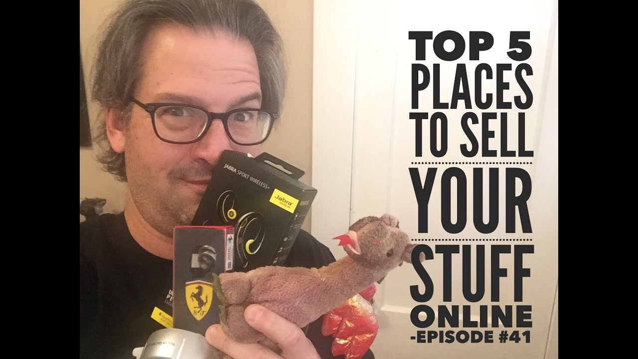 Sell Online Top 5 Places to Sell Your Stuff Online Episode 41
