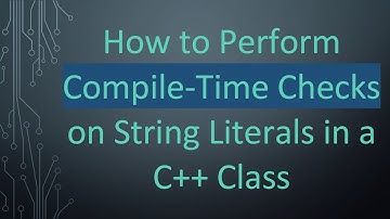 How to Perform Compile-Time Checks on String Literals in a C+ +  Class
