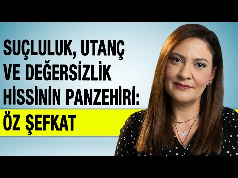 UTANÇ VE DEĞERSİZLİK HİSSİNİN PANZEHİRİ ÖZ ŞEFKAT