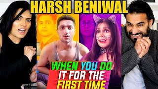 HARSH BENIWAL | WHEN YOU DO IT FOR THE FIRST TIME | Funny Video REACTION!!