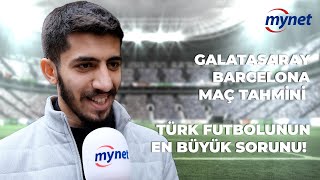 10 Taraftara Sorduk | Barcelona - Galatasaray Maç Tahmini, Türk Futbolunun En Büyük Sorunu...