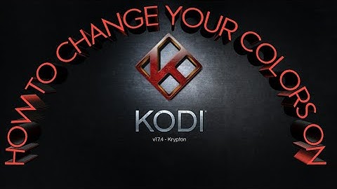 How To Change Your Colors On Kodi 17.4 2017
