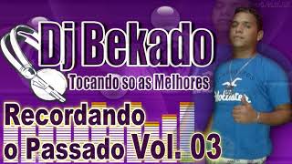 Dj Bekado Recordando o Passado Vol. 03 Equeipe MB SOM