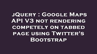 jQuery : Google Maps API V3 not rendering competely on tabbed page using Twitter's Bootstrap