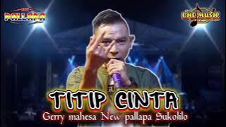 TITIP CINTA Gerry Mahesa NEW PALLAPA DUKOH SUKOLILO