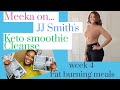 Meeka On JJ smith Keto cleanse week 4