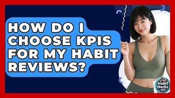 How Do I Choose KPIs For My Habit Reviews? - Habit Hacks Hub