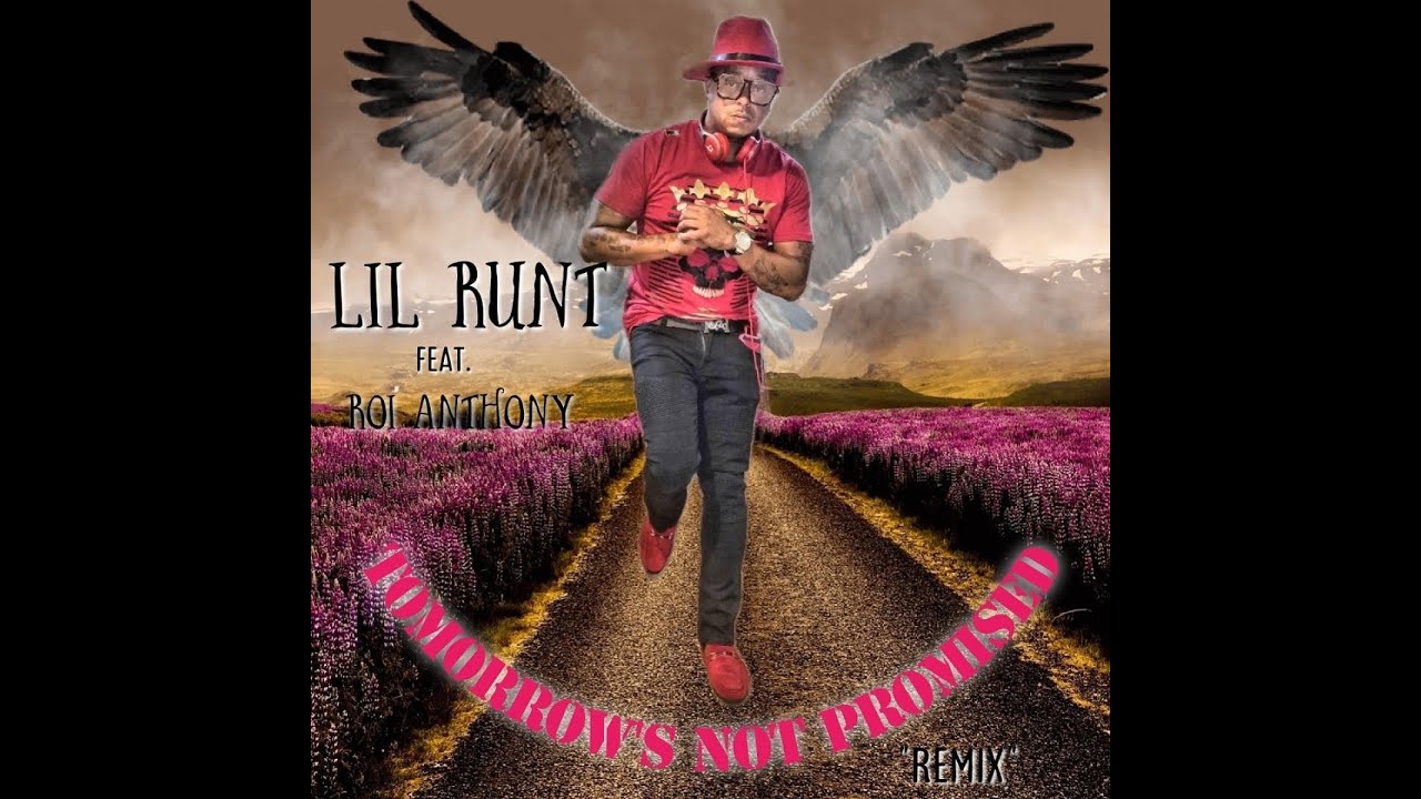 Lil Runt (featuring Roi Anthony) -Tomorrow Not Promised Lil Runt (featuring Roi Anthony) -Tomorrow Not Promised