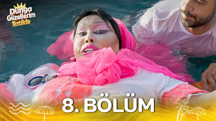 Dünya Güzellerim Tatilde 8. Bölüm (SADECE YOUTUBE'DA)