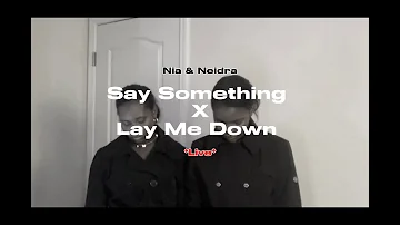 Say Something X Lay Me Down - Nia & Neidra Mashup Cover