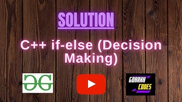 C++ if-else (Decision Making) || @GeeksforGeeks  || Problem Solving || Solution || Gorakh Codes