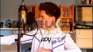 Luis Fonsi, Demi Lovato - Échame La Culpa | Ady cover