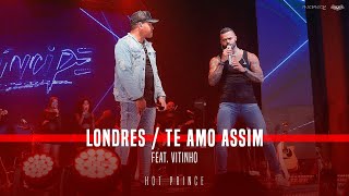 Londres | Te amo assim - part. @cantorvitinho | HOT PRINCE