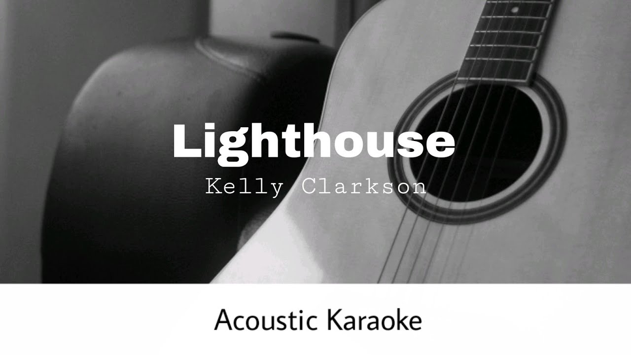 Kelly Clarkson Lighthouse (Acoustic Karaoke) YouTube