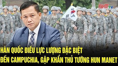 Hàn Quốc điều lực lượng đặc biệt đến Campuchia, gặp khẩn Thủ tướng Hun Manet