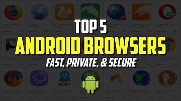 Top 5 Best Web Browsers for Android