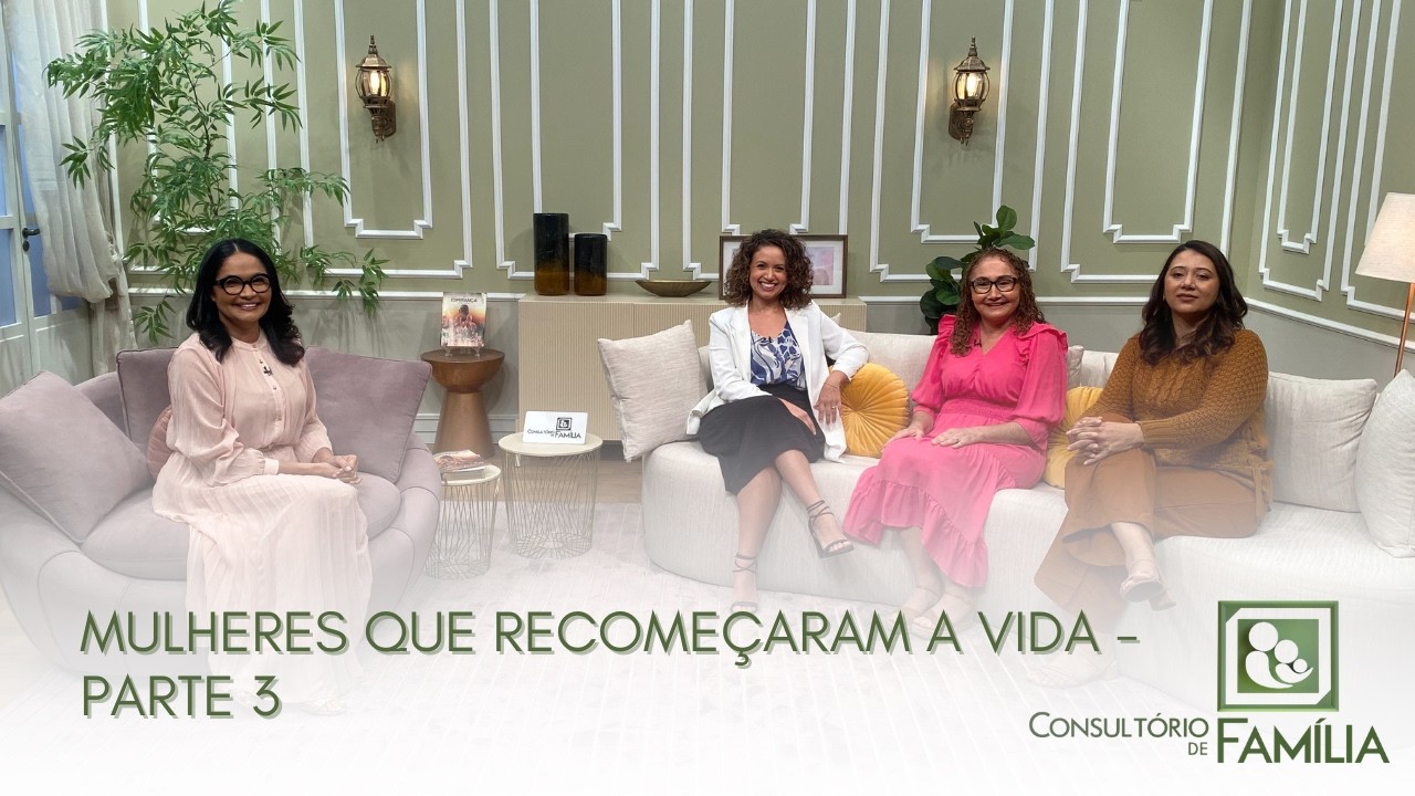 Mulheres Que Recomeçaram a Vida - Parte 3