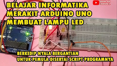 Belajar Informatika Merakit Arduino Uno Membuat Lampu LED Berkedip Bergantian Untuk Pemula