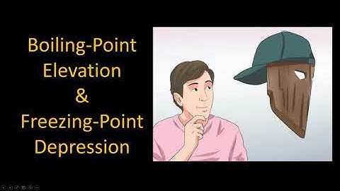 Boiling Point Elevation and Freezing Point Depression (with music)