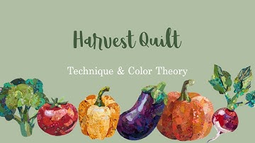 Harvest Quilt: Technique and Color Theory