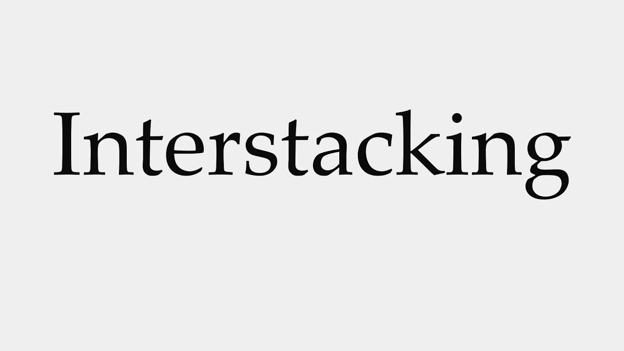 How to Pronounce Interstacking