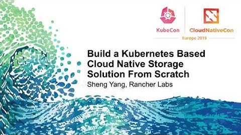 Build a Kubernetes Based Cloud Native Storage Solution From Scratch - Sheng Yang, Rancher Labs