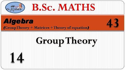 HP21BM1MA-43 | B.Sc. Math | Algebra | Groups + Matrices + TOE | Lec - 43 | Group Theory | Lec - 14