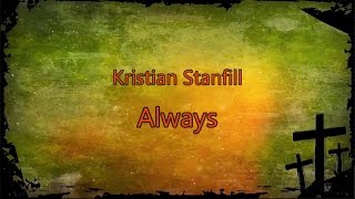 Always - Kristian Stanfill (lyrics on screen) HD